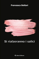 Francesca Bottari - Si rialzeranno i salici